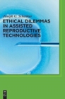Ethical Dilemmas in Assisted Reproductive Technologies - Book