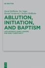 Ablution, Initiation, and Baptism : Late Antiquity, Early Judaism, and Early Christianity - Book