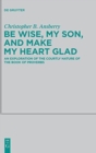 Be Wise, My Son, and Make My Heart Glad : An Exploration of the Courtly Nature of the Book of Proverbs - Book