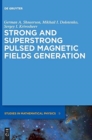 Strong and Superstrong Pulsed Magnetic Fields Generation - Book