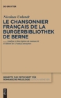 Le chansonnier francais de la Burgerbibliothek de Berne : Analyse et description du manuscrit et edition de 53 unica anonymes - Book
