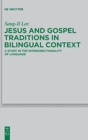 Jesus and Gospel Traditions in Bilingual Context : A Study in the Interdirectionality of Language - Book