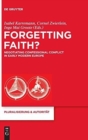 Forgetting Faith? : Negotiating Confessional Conflict in Early Modern Europe - Book