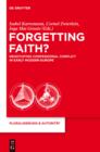Forgetting Faith? : Negotiating Confessional Conflict in Early Modern Europe - eBook