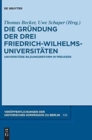Die Grundung der drei Friedrich-Wilhelms-Universitaten : Universitare Bildungsreform in Preußen - Book