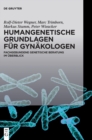 Humangenetische Grundlagen Fur Gynakologen : Fachgebundene Genetische Beratung Im Uberblick - Book