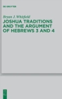 Joshua Traditions and the Argument of Hebrews 3 and 4 - Book
