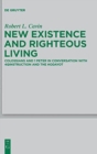 New Existence and Righteous Living : Colossians and 1 Peter in Conversation with 4QInstruction and the Hodayot - Book