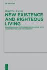 New Existence and Righteous Living : Colossians and 1 Peter in Conversation with 4QInstruction and the Hodayot - eBook