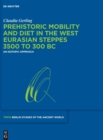 Prehistoric Mobility and Diet in the West Eurasian Steppes 3500 to 300 BC : An Isotopic Approach - Book