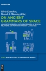 On Ancient Grammars of Space : Linguistic Research on the Expression of Spatial Relations and Motion in Ancient Languages - Book