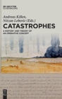 Catastrophes : A History and Theory of an Operative Concept - Book