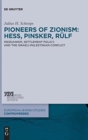 Pioneers of Zionism: Hess, Pinsker, Rulf : Messianism, Settlement Policy, and the Israeli-Palestinian Conflict - Book