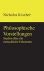Philosophische Vorstellungen : Studien uber die menschliche Erkenntnis - Book