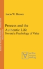 Process and the Authentic Life : Toward a Psychology of Value - Book