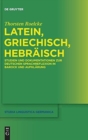 Latein, Griechisch, Hebraisch : Studien und Dokumentationen zur deutschen Sprachreflexion in Barock und Aufklarung - Book