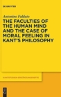 The Faculties of the Human Mind and the Case of Moral Feeling in Kant’s Philosophy - Book