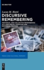 Discursive Remembering : Individual and Collective Remembering as a Discursive, Cognitive and Historical Process - Book