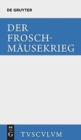 Der Froschm?usekrieg / Batrachomyomachia : Griechisch - Deutsch - Book