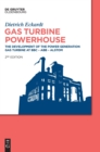 Gas Turbine Powerhouse : The Development of the Power Generation Gas Turbine at BBC - ABB - Alstom - Book