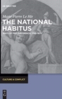 The National Habitus : Ways of Feeling French, 1789-1870 - Book