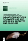 Indigenous Notions of Ownership and Libraries, Archives and Museums - Book