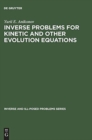 Inverse Problems for Kinetic and Other Evolution Equations - Book