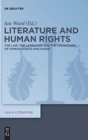 Literature and Human Rights : The Law, the Language and the Limitations of Human Rights Discourse - Book