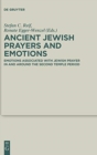 Ancient Jewish Prayers and Emotions : Emotions associated with Jewish prayer in and around the Second Temple period - Book