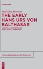 The Early Hans Urs Von Balthasar : Historical Contexts and Intellectual Formation - Book