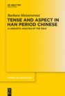 Tense and Aspect in Han Period Chinese : A Linguistic Analysis of the 'Shiji' - eBook