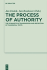 The Process of Authority : The Dynamics in Transmission and Reception of Canonical Texts - eBook