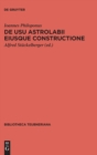De usu astrolabii eiusque constructione / Uber die Anwendung des Astrolabs und seine Anfertigung - Book