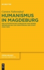 Humanismus in Magdeburg : Das Altstadtische Gymnasium Von Seiner Grundung Bis Zur Zerstorung Der Stadt (1524-1631) - Book