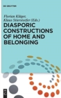 Diasporic Constructions of Home and Belonging - Book