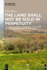 The Land Shall Not Be Sold in Perpetuity : The Jewish National Fund and the History of State Ownership of Land in Israel - Book