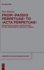From 'Passio Perpetuae' to 'Acta Perpetuae' : Recontextualizing a Martyr Story in the Literature of the Early Church - Book