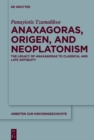 Anaxagoras, Origen, and Neoplatonism : The Legacy of Anaxagoras to Classical and Late Antiquity - eBook