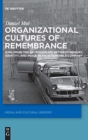 Organizational Cultures of Remembrance : Exploring the Relationships between Memory, Identity, and Image in an Automobile Company - Book