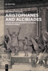 Aristophanes and Alcibiades : Echoes of Contemporary History in Athenian Comedy - eBook