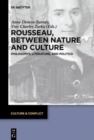 Rousseau Between Nature and Culture : Philosophy, Literature, and Politics - Book