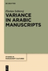Variance in Arabic Manuscripts : Arabic Didactic Poems from the Eleventh to the Seventeenth Centuries - Analysis of Textual Variance and Its Control in the Manuscripts - Book