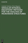Singular Integral Equations' Methods for the Analysis of Microwave Structures - Book