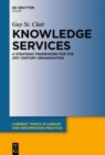 Knowledge Services : A Strategic Framework for the 21st Century Organization - Book