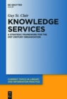 Knowledge Services : A Strategic Framework for the 21st Century Organization - eBook