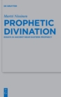 Prophetic Divination : Essays in Ancient Near Eastern Prophecy - Book