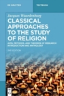 Classical Approaches to the Study of Religion : Aims, Methods, and Theories of Research. Introduction and Anthology - Book