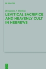 Levitical Sacrifice and Heavenly Cult in Hebrews - eBook