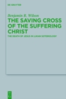 The Saving Cross of the Suffering Christ : The Death of Jesus in Lukan Soteriology - eBook