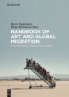 Handbook of Art and Global Migration : Theories, Practices, and Challenges - Book